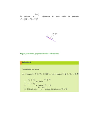 En particular, si , obtenemos el punto medio del segmento
Ángulo,paralelismo, perpendicularidad e intersección
Definición 2
Consideremos dos rectas,
1. si y sólo si
2. si y sólo si
3. El ángulo entre y es igual al ángulo entre y
 
