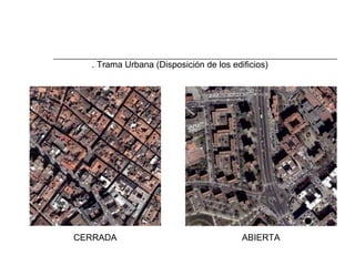 2. Morfología Urbana
La construcción
1. Trama Urbana (Disposición de los edificios)

CERRADA

ABIERTA

 