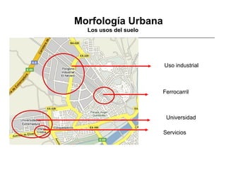 2. Morfología Urbana
Los usos del suelo

Uso industrial

Ferrocarril
Servicios
(Universidad)
Servicios
(Hospital)

 