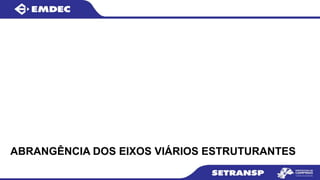 ABRANGÊNCIA DOS EIXOS VIÁRIOS ESTRUTURANTES
 