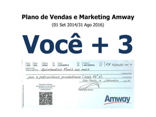 Você + 3 
Plano de Vendas e Marketing Amway 
(01 Set 2014/31 Ago 2016)  