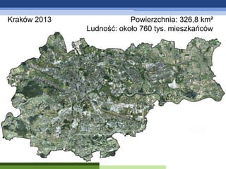 Kraków 2013

Powierzchnia: 326,8 km²
Ludność: około 760 tys. mieszkańców

 