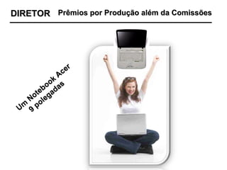 Um Notebook Acer 9 polegadas DIRETOR Prêmios por Produção além da Comissões 