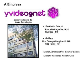 .  Escritório Central Rua Nilo Peçanha, 1032  Curitiba - PR .  Gráfica Rua Cônego Sangirardi, 146    São Paulo - SP A Empresa Desenvolvimento de  Novas Tecnologias Diretor Administrativo:  Loumar Santos Diretor Financeiro:  Kenichi Gibo 