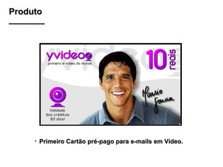 Produto Primeiro Cartão pré-pago para e-mails em Vídeo. 