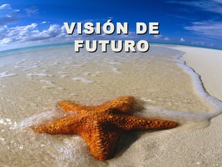 VISIÓN DEVISIÓN DE
FUTUROFUTURO
 
