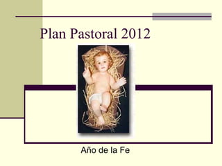 Plan Pastoral 2012




      Año de la Fe
 
