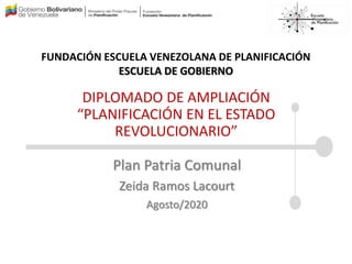 FUNDACIÓN ESCUELA VENEZOLANA DE PLANIFICACIÓN
ESCUELA DE GOBIERNO
DIPLOMADO DE AMPLIACIÓN
“PLANIFICACIÓN EN EL ESTADO
REVO...