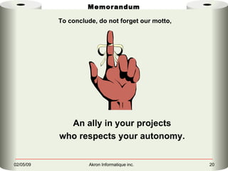 Memorandum An ally in your projects who respects your autonomy. To conclude, do not forget our motto,   