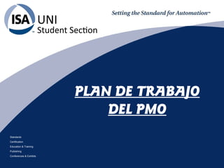 Standards
Certification
Education & Training
Publishing
Conferences & Exhibits
PLAN DE TRABAJO
DEL PMO
 