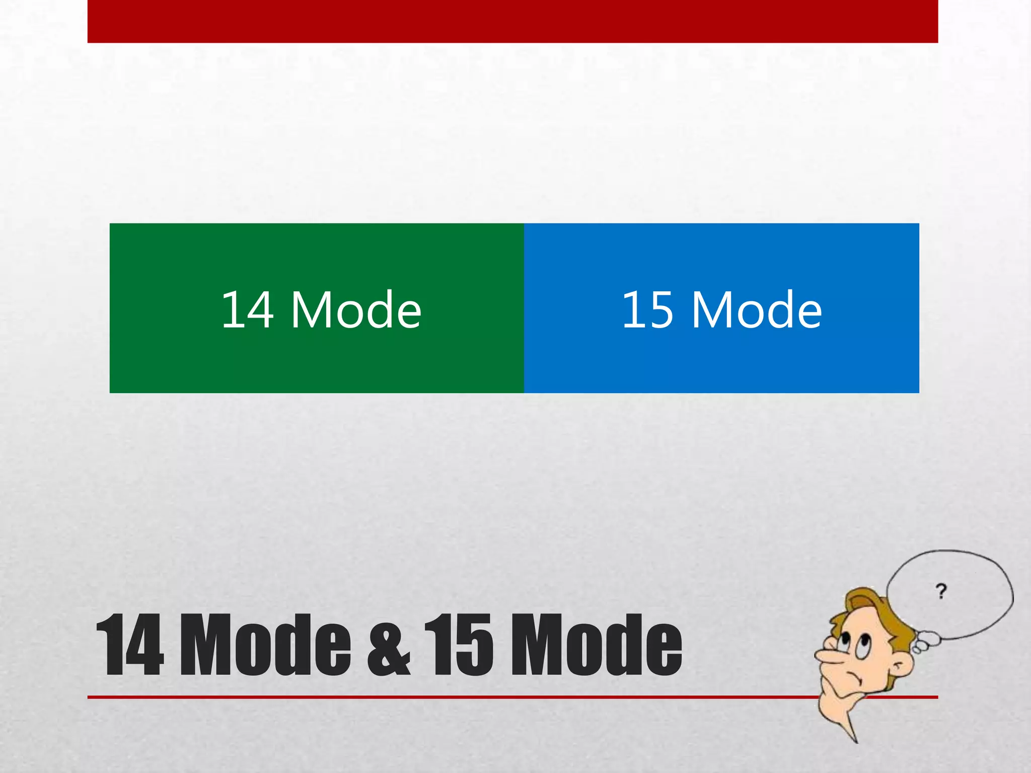 14 Mode & 15 Mode
 