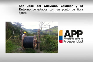San José del Guaviare, Calamar y El
Retorno conectados con un punto de fibra
óptica
 