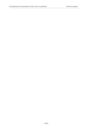 La planification de programmes de lutte contre le paludisme    Guide du stagiaire




                                                     - 110 -
 