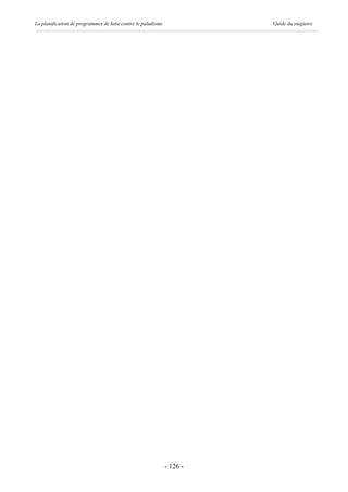 La planification de programmes de lutte contre le paludisme             Guide du stagiaire




                                                              - 126 -
 