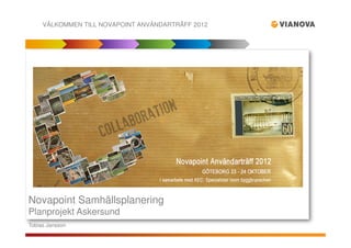 VÄLKOMMEN TILL NOVAPOINT ANVÄNDARTRÄFF 2012




Novapoint Samhällsplanering
Planprojekt Askersund
Tobias Jansson
 