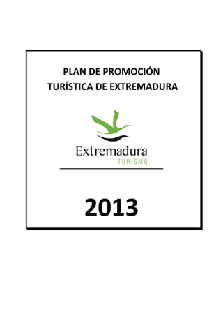 PLAN DE PROMOCIÓN
TURÍSTICA DE EXTREMADURA

2013

 
