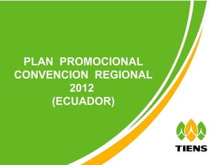 PLAN PROMOCIONAL
CONVENCION REGIONAL
        2012
     (ECUADOR)



                      1
 