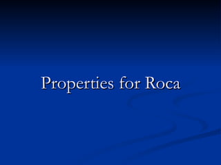 Properties for Roca 