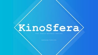 KinoSfera
Plan rozwoju aplikacji mobilnej
Radosław Kuźnicki
 