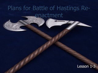 Plans for Battle of Hastings Re-enactment ,[object Object]
