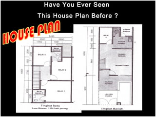Have You Ever Seen
This House Plan Before ?
 