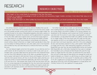 RESEARCH
•	 Gain insight on the current level of awareness of the Tazo Tea brand
•	 Increase our background knowledge on both our primary and secondary target markets, and learn more about their views on an
organic, healthy lifestyle
•	 Gather more information on other bottled tea brands to further understand how we should promote Tazo Tea in the market
Our primary research consisted of a survey done on Qualtrics that was dis-
tributed over social media and to individual people via e-mail. This survey consist-
ed of 120 people, primarily women 18-25 which is our primary target market. The
questions focused on the areas of lifestyle/demographics information, opinions on
the healthy/organic movement, tea products, and the general level of awareness
of Tazo Tea. When asked about organic foods, we found that buying organic is
not a high priority for our target market. We also learned that healthy activities/
eating for our target market means leading an active lifestyle and eating bal-
anced, nutritious meals. Furthermore, our target market typically likes to brew their
own tea instead of drinking bottled tea, and when asked what is most important
about bottled tea they said taste, followed by nutritional information, and finally
the price.
Our most relevant insights came from the question, “do you drink tea and if so
which brands.” We did not specify hot or iced tea in order to see what was as-
sociated when we simply asked about tea. We found the most mentioned brand
was Tazo Tea at 32%, followed by Lipton at 23%. When we specified the type of
tea by saying “cold ready to drink iced teas” Arizona and Snapple, at 52% and 47%,
were the most popular brands, with Tazo at only 22%. When asked what they pur-
chase, the number of brands decreased significantly, with Arizona and Snapple
at 31% and Tazo at 14%. Most people were aware of the Tazo tea brand, with only
12% of our survey responses not recognizing the Tazo Tea name. Word association
showed that people think Tazo Tea is healthy, soothing, and organic, people also
associate it with expensive and the word Starbucks. All research results can be
found in the appendix.
For further insight into Tazo’s market, we used Simmons OneView to
look at existing research on psychographics, age, print media, and televi-
sion as they relate to the brand. In addition to our primary research, we
deciphered an MRI+ database which involved over 10,000 samples and
was done over the course of a year. Using a psychographic vs. brand
cross-tabulation, we discovered that health and wellness are high priorities
for our target market. Of the Tazo brand users, 25% make sure they exer-
cise regularly and 26% try to eat healthier foods, while Arizona and Snap-
ple users have much lower responses, under 20%, in the same categories.
We also used secondary research to show which specific media outlets
our target uses the most. When researching magazines, we found that
People (13.3% who drink Tazo Tea read People), Better Homes and Gardens
(13.2), Shape (6.9% with a 502 index, meaning that Tazo users on average
are more likely to pick up Shape) and Real Simple (4.3%) were the mag-
azines our target read the most. When we performed the cross tabula-
tions we had to divide age into three groups and average the scores. We
looked at television as a medium as well. Among our primary target mar-
ket of women 18-34, the most popular TV channels were as follows: TBS
at 31% with a significance in all age groups; MTV at 41% but only significant in
age groups 18-29; USA at 26% and being significant in all age groups; and
Comedy Central at 30% also significant in all age groups.
PRIMARY RESEARCH SECONDARY RESEARCH
RESEARCH OBJECTIVES
8
 