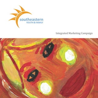 southeastern
   YOUTH & FAMILY



                    Integrated Marketing Campaign




   Focusing The Power Within
 