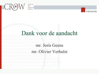 Dank voor de aandacht
mr. Joris Geens
mr. Olivier Verhulst
 