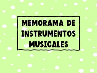 MEMORAMA DE
INSTRUMENTOS
MUSICALES
 