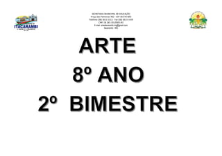 SECRETARIA MUNICIPAL DE EDUCAÇÃO
Praça das Palmeiras 492 - CEP 39.470-000
Telefone (38) 3613-1511- Fax (38) 3613-1429
CNPJ 18.283.101/0001-82
E-mail: smeitacarambi.mg@gmail.com
Itacarambi - MG
 