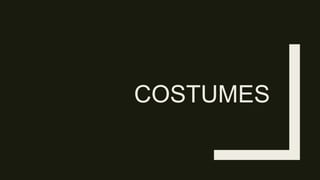 COSTUMES
 