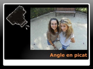 Angle en picat
 