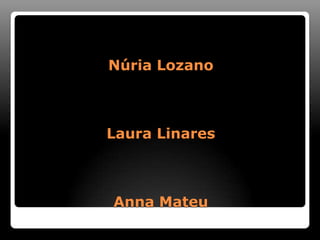 Núria Lozano



Laura Linares



Anna Mateu
 