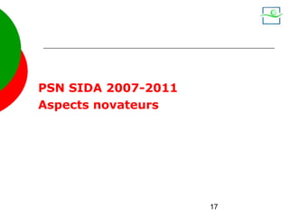 PSN SIDA 2007-2011
Aspects novateurs




                     17
 