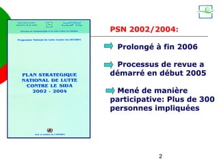 PSN 2002/2004:

 Prolongé à fin 2006

 Processus de revue a
démarré en début 2005

 Mené de manière
participative: Plus de 300
personnes impliquées




            2
 