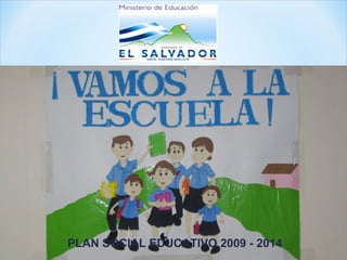 PLAN SOCIAL EDUCATIVO 2009 - 2014
               1                    28/03/12
 