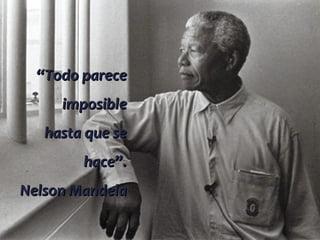 “Todo parece
     imposible
   hasta que se
        hace”.
Nelson Mandela
                  13   30/03/12
 