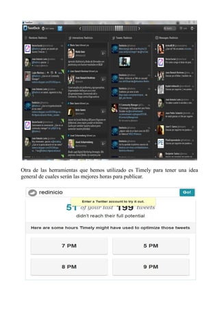 Otra de las herramientas que hemos utilizado es Timely para tener una idea
general de cuales serán las mejores horas para publicar.
 