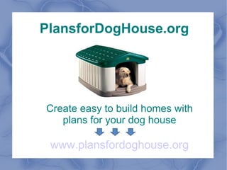Create easy to build homes with plans for your dog house www.plansfordoghouse.org PlansforDogHouse.org 