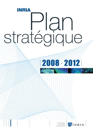 INRIA


     Plan
stratégique
         2008 2012
             -
 
