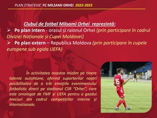 Clubul de fotbal Milsami Orhei reprezintă:
 Pe plan intern - orasul și raionul Orhei (prin participare în cadrul
Diviziei...