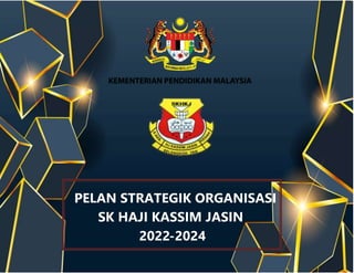 0
PELAN STRATEGIK ORGANISASI
SK HAJI KASSIM JASIN
2022-2024
 