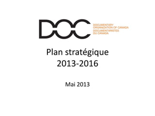 Plan stratégique
2013-2016
Mai 2013
 