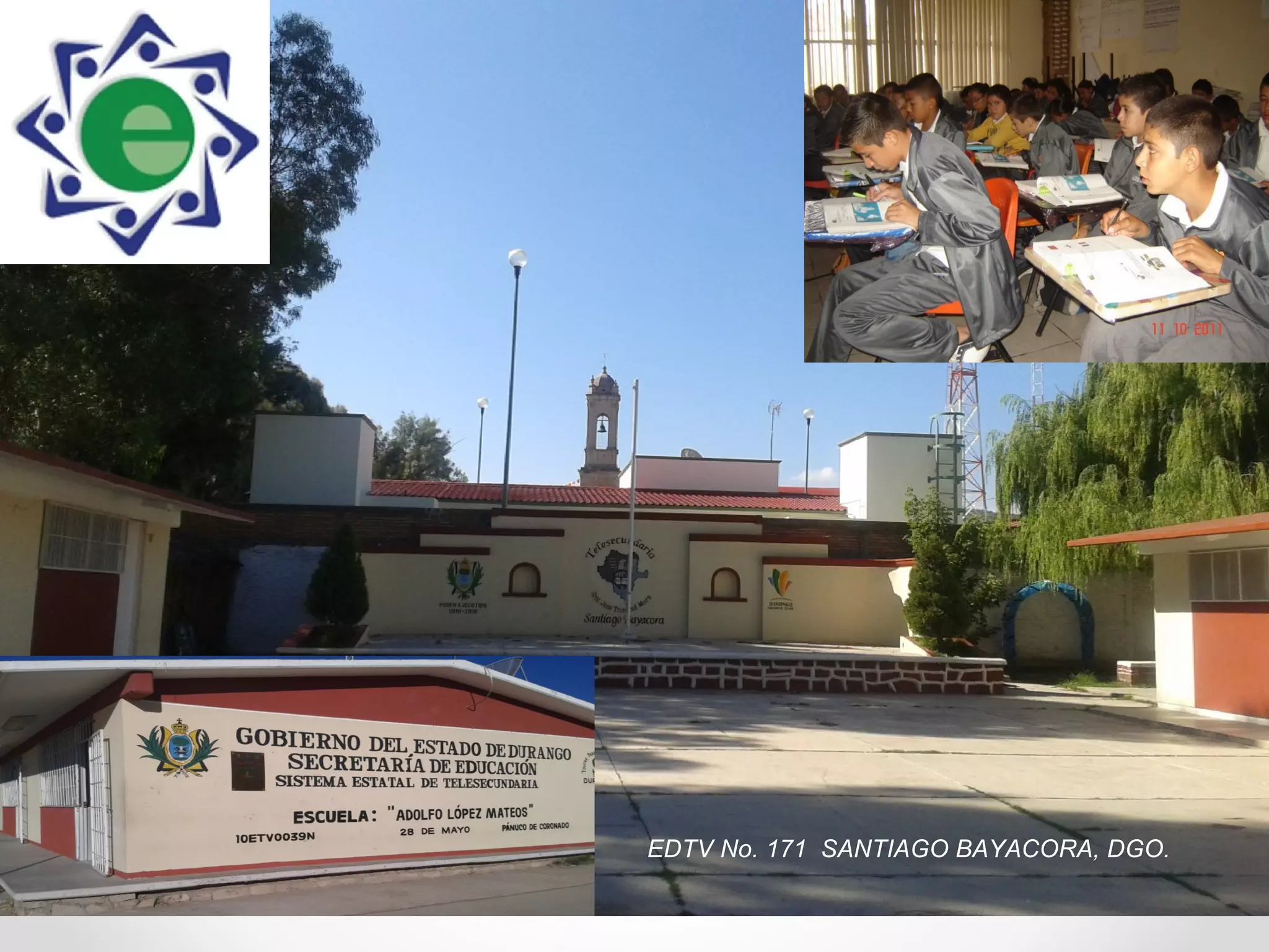 10DTV0024L
MORCILLO, DGO.EDTV No. 171 SANTIAGO BAYACORA, DGO.
 