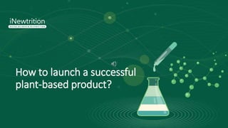 How to launch a successful
plant-based product?
 