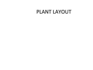 PLANT LAYOUT
 