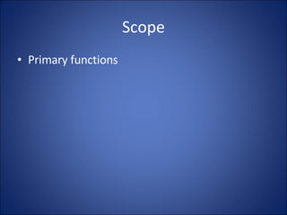 Scope Primary functions 