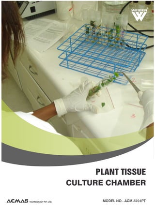 TECHNOCRACY PVT. LTD.
R
MODEL NO.- ACM-8701PT
CULTURE CHAMBER
PLANT TISSUE
 