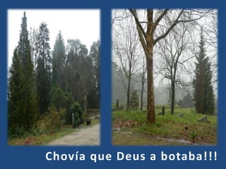 Chovía que Deus a botaba!!!
 