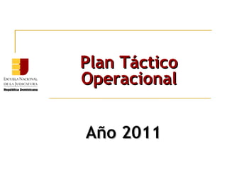 Año 2011 Plan Táctico Operacional 